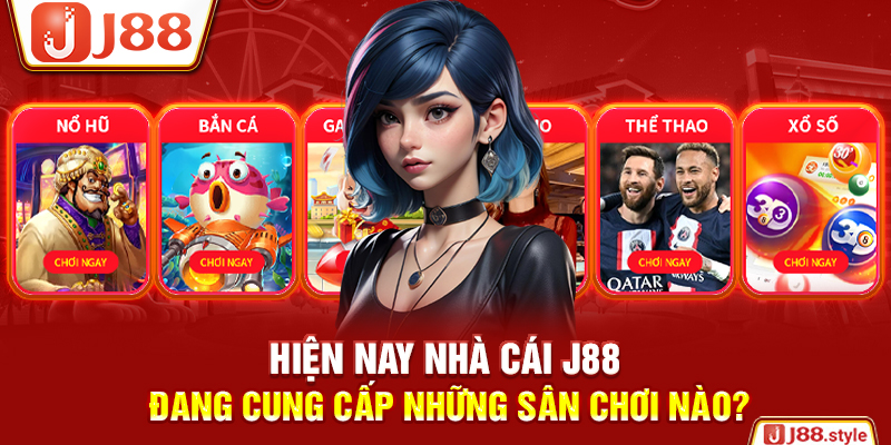 Hiện nay nhà cái j88 đang cung cấp những sân chơi nào?